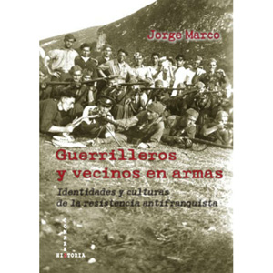 “Guerrilleros y vecinos en armas. Identidades y culturas de la resistencia antifranquista”