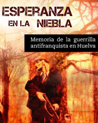 “Esperanza en la niebla: memoria de la guerrilla antifranquista en Huelva”