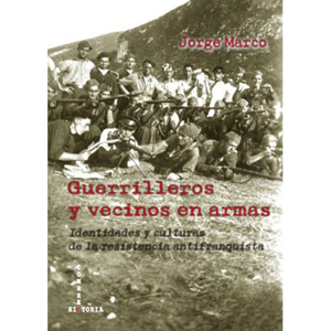 Guerrilleros y vecinos en armas. Identidades y culturas de la resistencia antifranquista